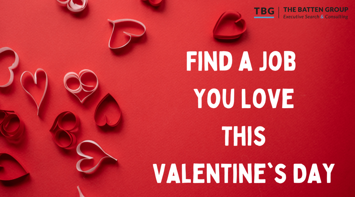 Find A Job You Love This Valentine's Day The Batten Group